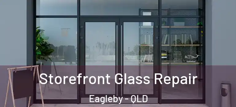 Storefront Glass Repair Eagleby - QLD