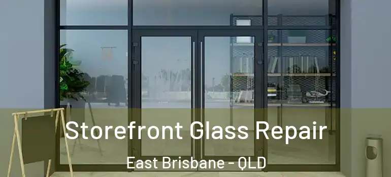 Storefront Glass Repair East Brisbane - QLD