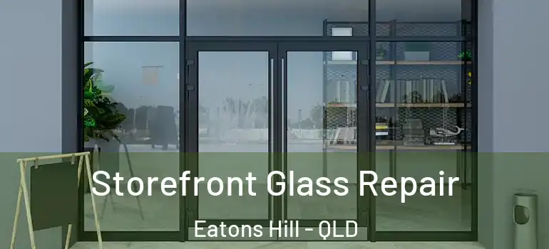 Storefront Glass Repair Eatons Hill - QLD
