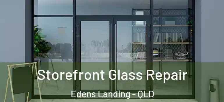 Storefront Glass Repair Edens Landing - QLD