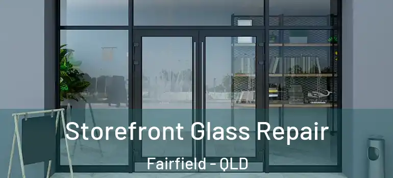 Storefront Glass Repair Fairfield - QLD