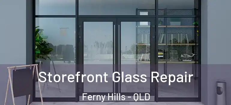 Storefront Glass Repair Ferny Hills - QLD