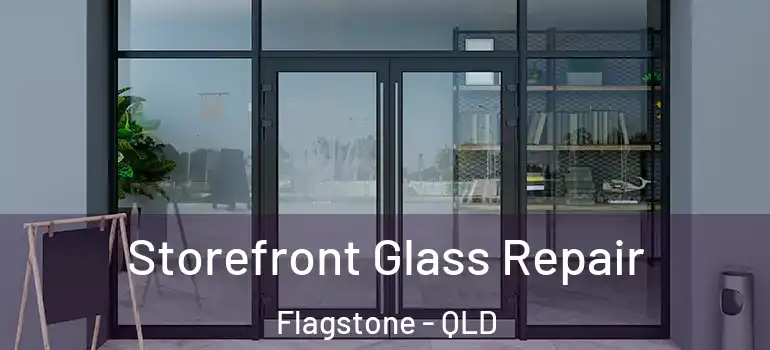 Storefront Glass Repair Flagstone - QLD