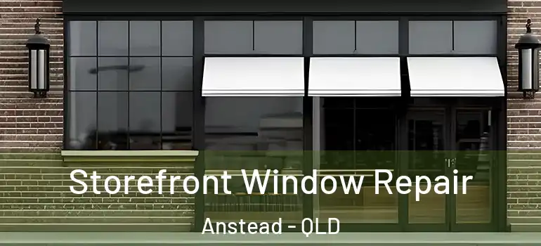 Storefront Window Repair Anstead - QLD