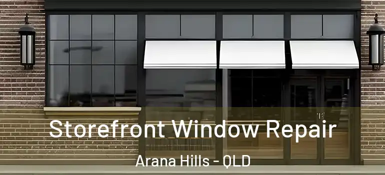 Storefront Window Repair Arana Hills - QLD