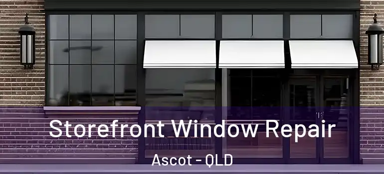 Storefront Window Repair Ascot - QLD