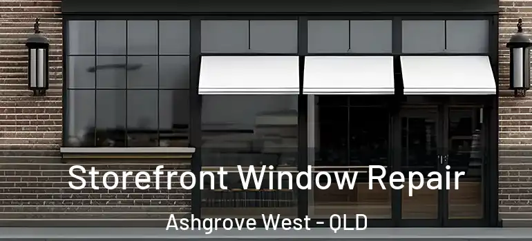 Storefront Window Repair Ashgrove West - QLD