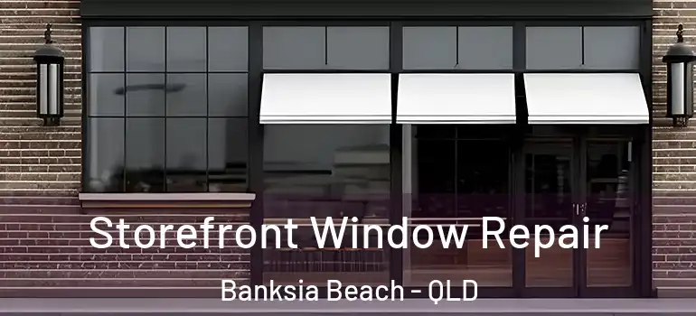  Storefront Window Repair Banksia Beach - QLD