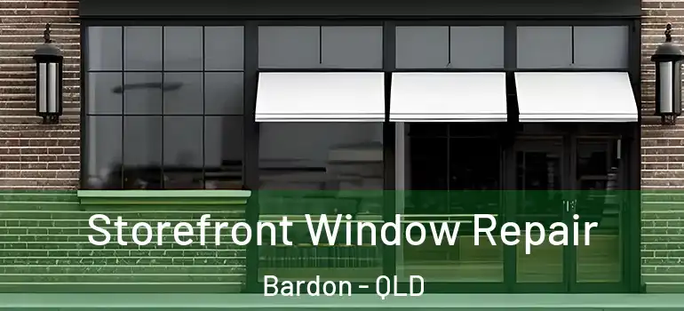 Storefront Window Repair Bardon - QLD