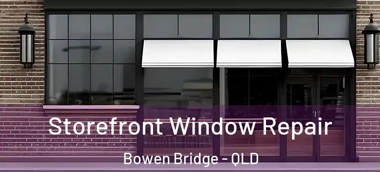 Storefront Window Repair Bowen Bridge - QLD