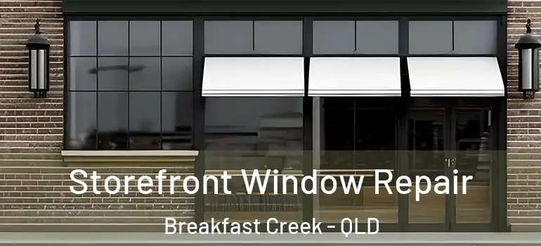Storefront Window Repair Breakfast Creek - QLD