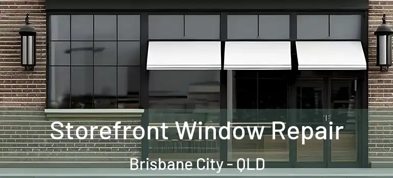 Storefront Window Repair Brisbane City - QLD