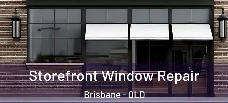 Storefront Window Repair Brisbane - QLD
