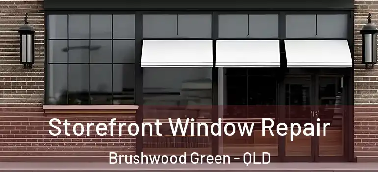 Storefront Window Repair Brushwood Green - QLD