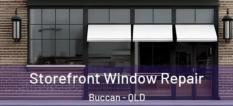 Storefront Window Repair Buccan - QLD
