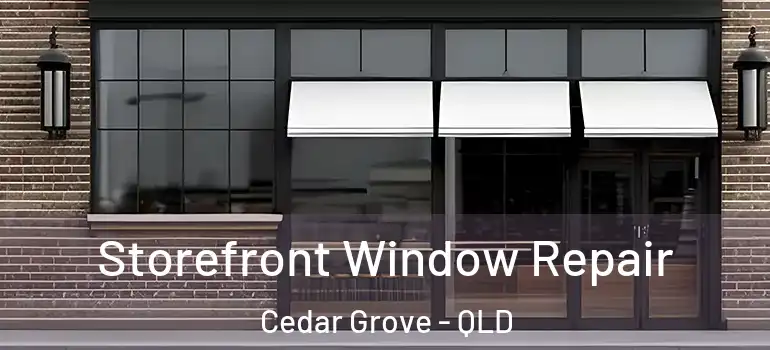Storefront Window Repair Cedar Grove - QLD