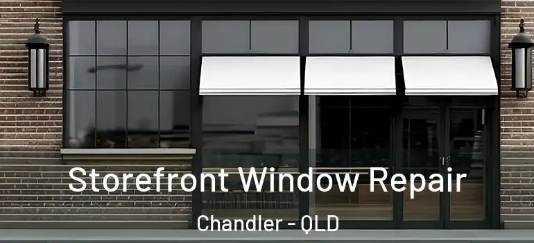 Storefront Window Repair Chandler - QLD