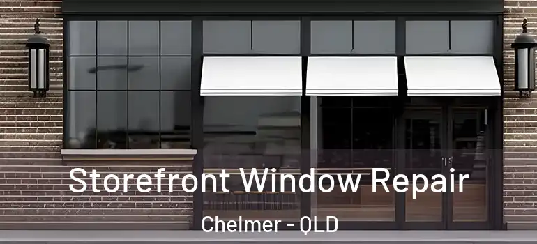  Storefront Window Repair Chelmer - QLD
