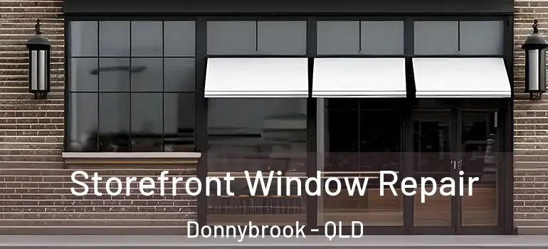 Storefront Window Repair Donnybrook - QLD