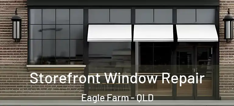 Storefront Window Repair Eagle Farm - QLD