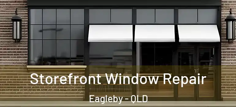 Storefront Window Repair Eagleby - QLD