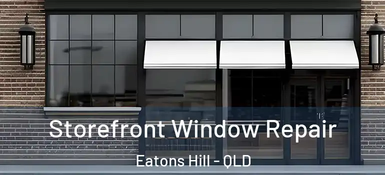  Storefront Window Repair Eatons Hill - QLD