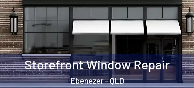 Storefront Window Repair Ebenezer - QLD