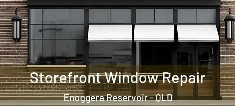 Storefront Window Repair Enoggera Reservoir - QLD