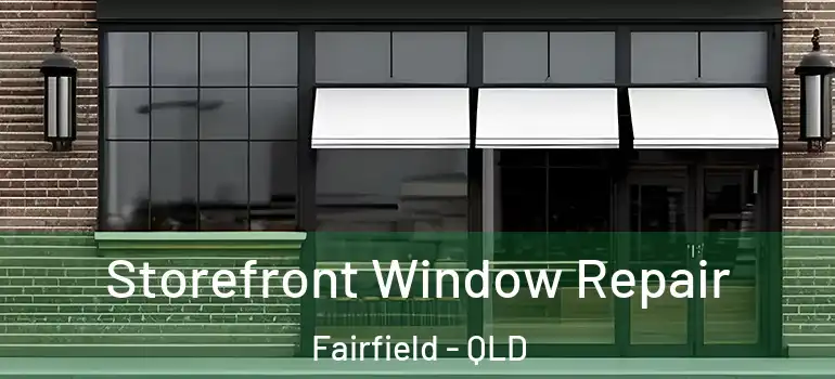 Storefront Window Repair Fairfield - QLD