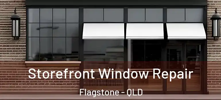 Storefront Window Repair Flagstone - QLD