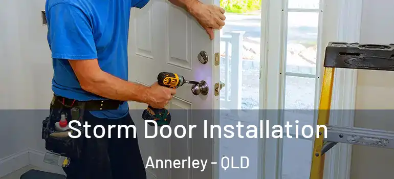 Storm Door Installation Annerley - QLD