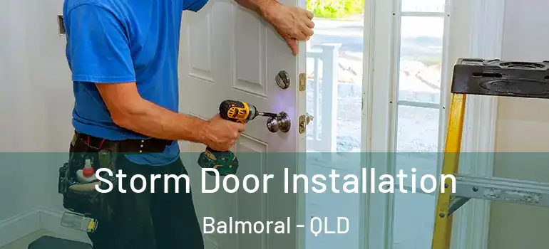  Storm Door Installation Balmoral - QLD