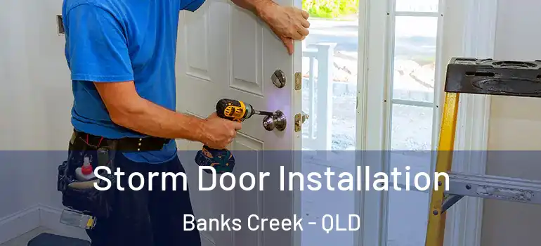  Storm Door Installation Banks Creek - QLD