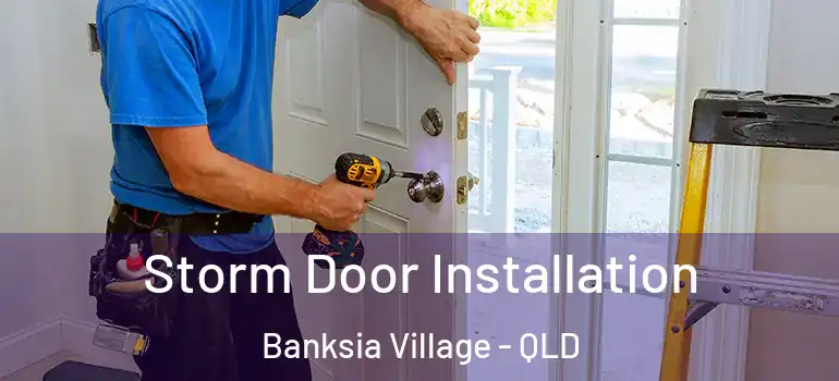 Storm Door Installation Banksia Village - QLD