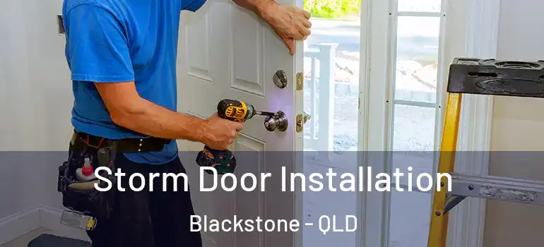 Storm Door Installation Blackstone - QLD