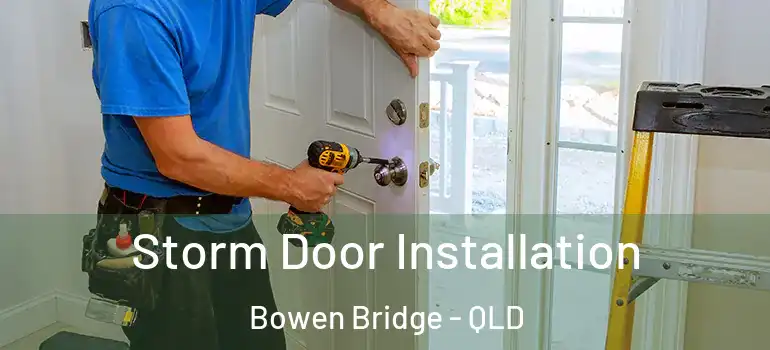 Storm Door Installation Bowen Bridge - QLD