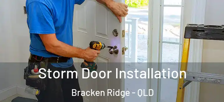 Storm Door Installation Bracken Ridge - QLD