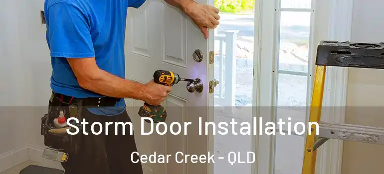 Storm Door Installation Cedar Creek - QLD