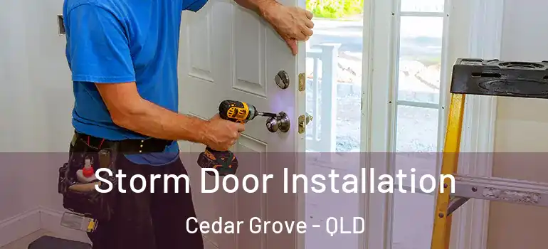 Storm Door Installation Cedar Grove - QLD