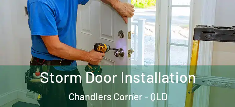 Storm Door Installation Chandlers Corner - QLD