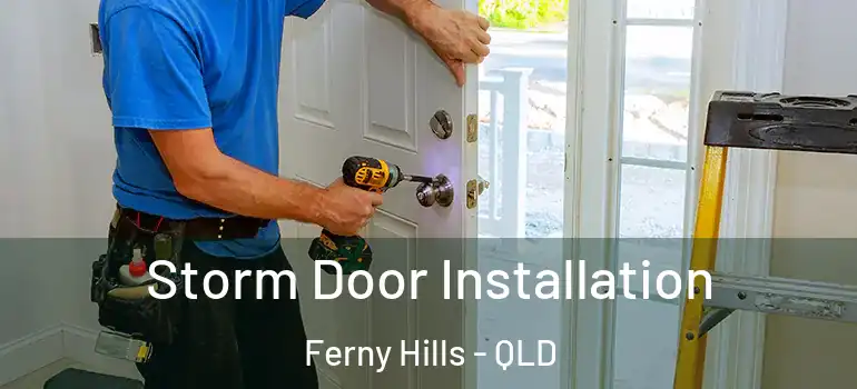 Storm Door Installation Ferny Hills - QLD