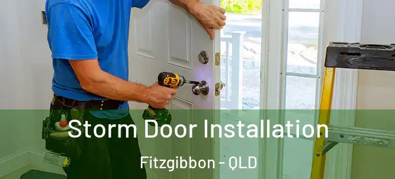 Storm Door Installation Fitzgibbon - QLD