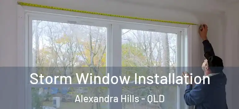 Storm Window Installation Alexandra Hills - QLD