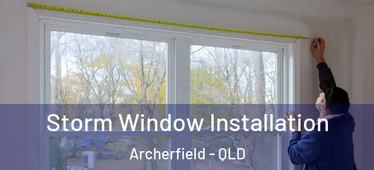 Storm Window Installation Archerfield - QLD