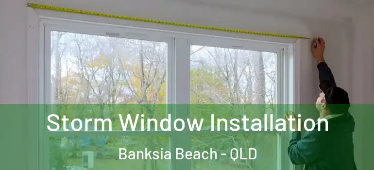Storm Window Installation Banksia Beach - QLD