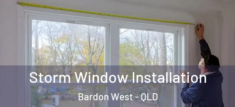  Storm Window Installation Bardon West - QLD