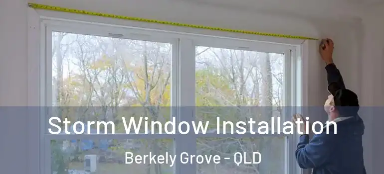 Storm Window Installation Berkely Grove - QLD