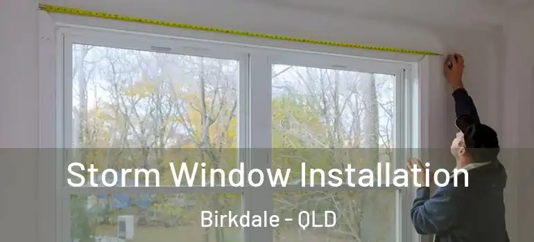 Storm Window Installation Birkdale - QLD