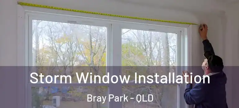 Storm Window Installation Bray Park - QLD