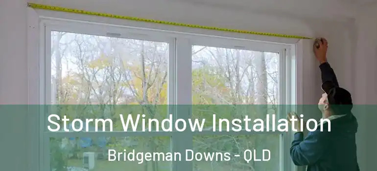 Storm Window Installation Bridgeman Downs - QLD
